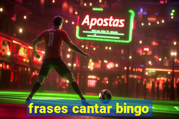 frases cantar bingo